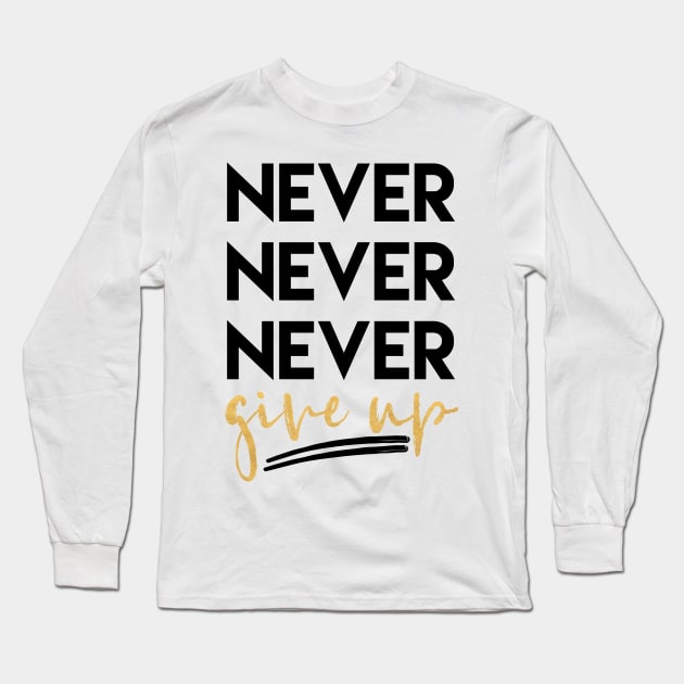 Never Never Never Give Up Long Sleeve T-Shirt by deificusArt